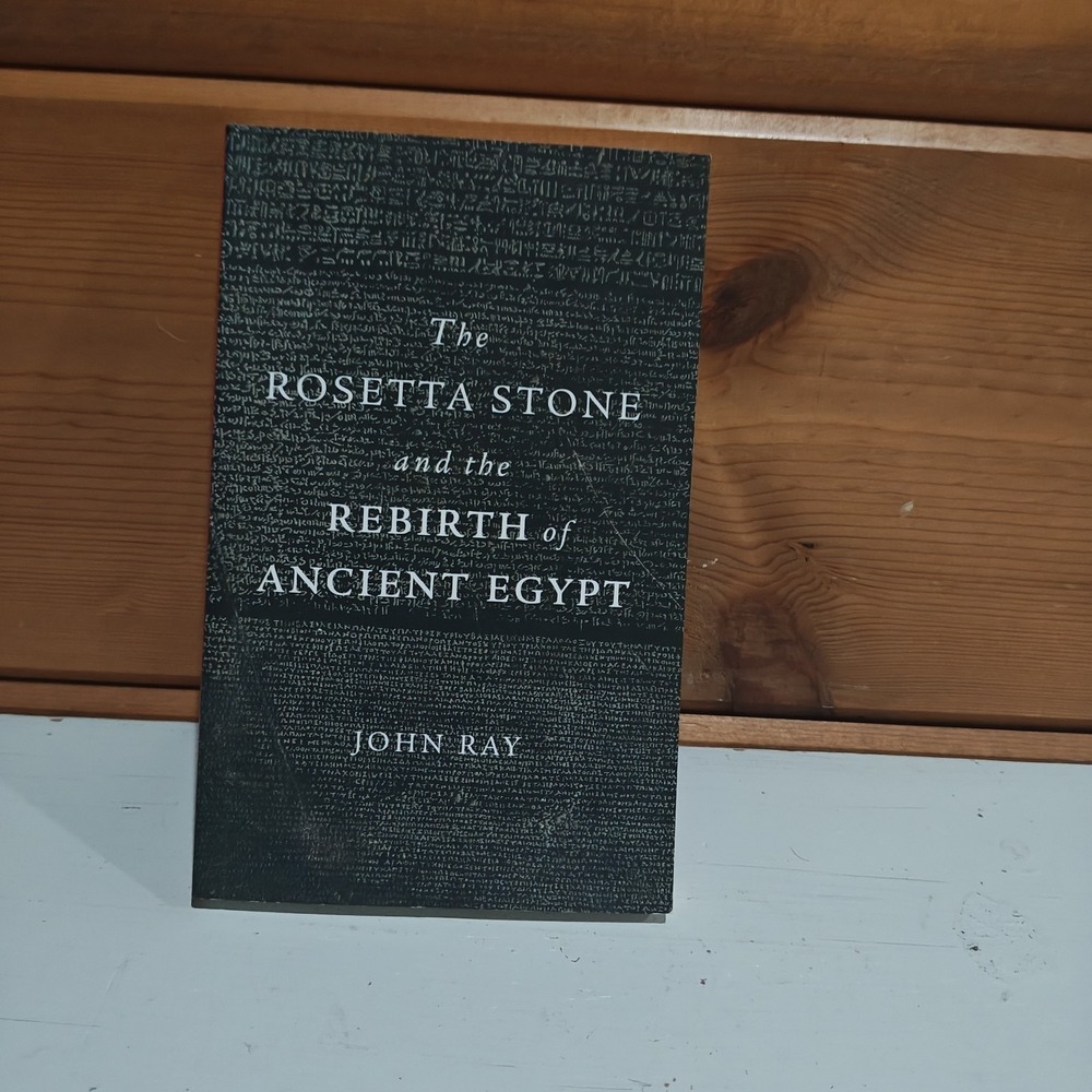 The Rosetta Stone and the Rebirth of Ancient Egypt John Ray 9780674063945